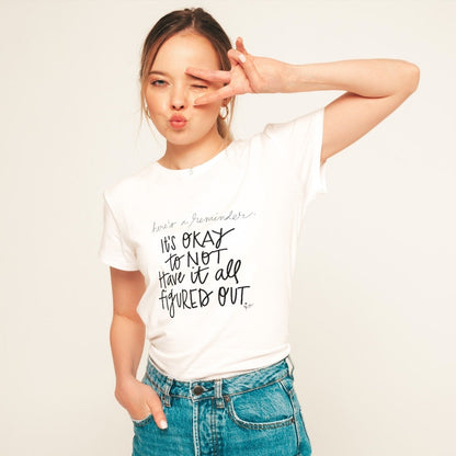 It's Okay to Not Have it All Figured Out tshirt