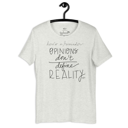 Opinions Don't Define Reality tshirt