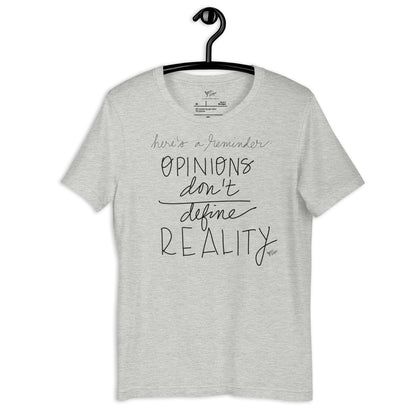 Opinions Don't Define Reality tshirt
