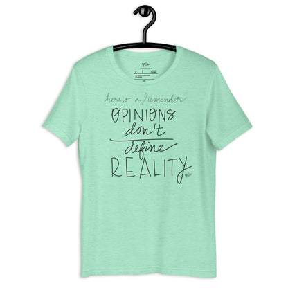 Opinions Don't Define Reality tshirt