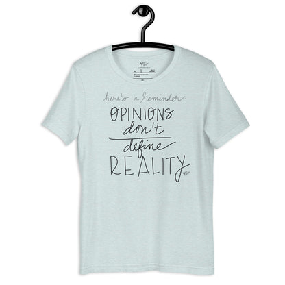 Opinions Don't Define Reality tshirt