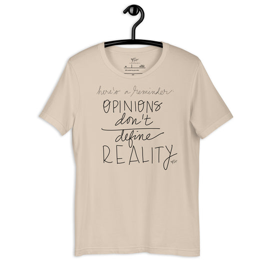 Opinions Don't Define Reality tshirt